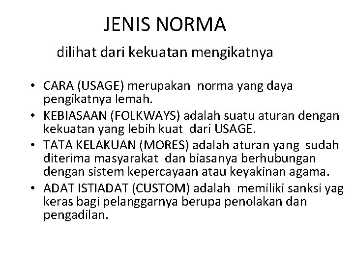 JENIS NORMA dilihat dari kekuatan mengikatnya • CARA (USAGE) merupakan norma yang daya pengikatnya