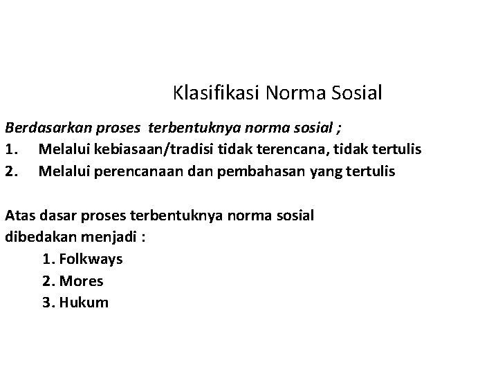 Klasifikasi Norma Sosial Berdasarkan proses terbentuknya norma sosial ; 1. Melalui kebiasaan/tradisi tidak terencana,