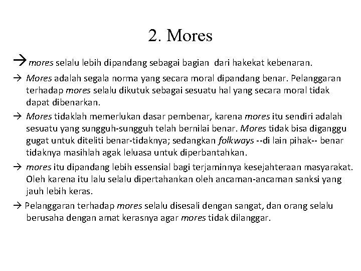 2. Mores mores selalu lebih dipandang sebagai bagian dari hakekat kebenaran. Mores adalah segala