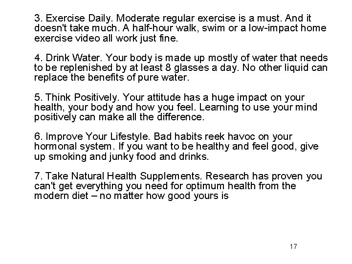 3. Exercise Daily. Moderate regular exercise is a must. And it doesn't take much.