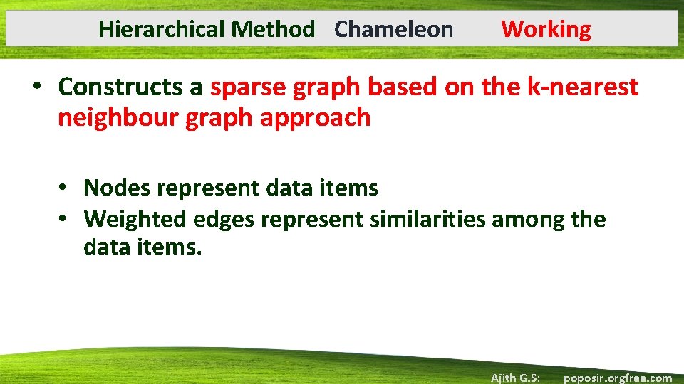 Hierarchical Method Chameleon Working • Constructs a sparse graph based on the k-nearest neighbour