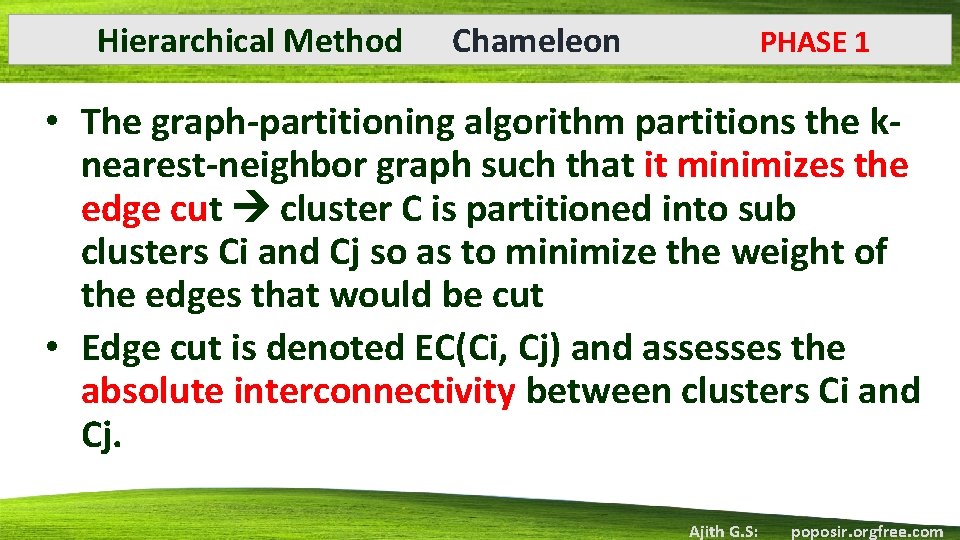 Hierarchical Method Chameleon PHASE 1 • The graph-partitioning algorithm partitions the knearest-neighbor graph such