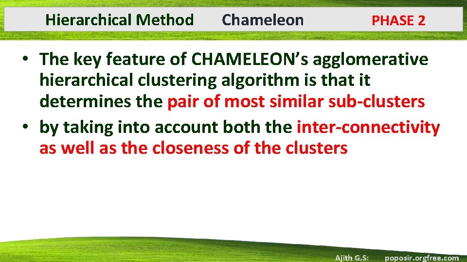 Hierarchical Method Chameleon PHASE 2 • The key feature of CHAMELEON’s agglomerative hierarchical clustering
