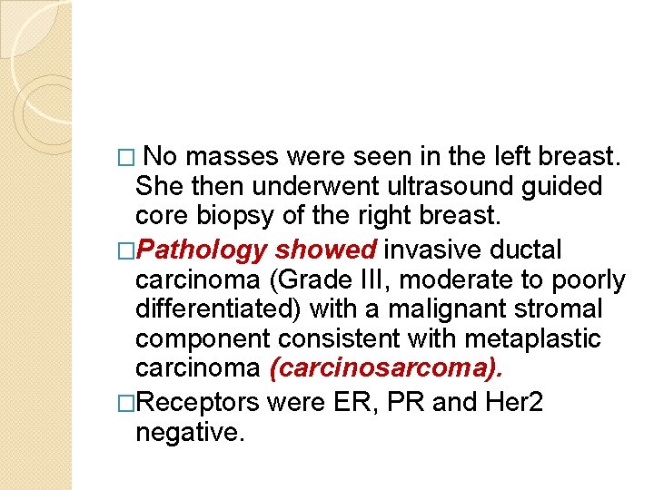 � No masses were seen in the left breast. She then underwent ultrasound guided