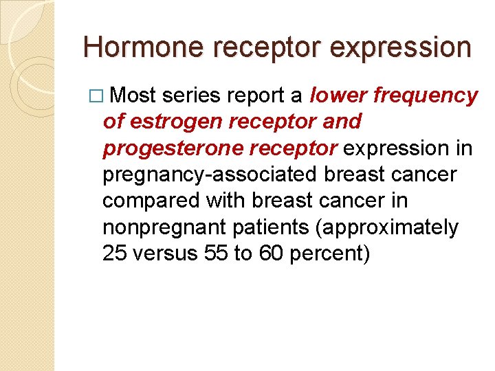 Hormone receptor expression � Most series report a lower frequency of estrogen receptor and