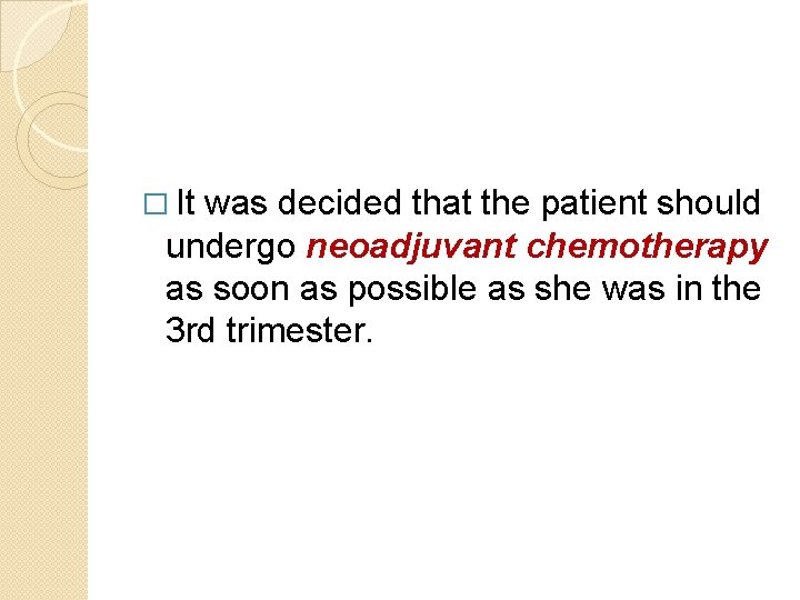� It was decided that the patient should undergo neoadjuvant chemotherapy as soon as