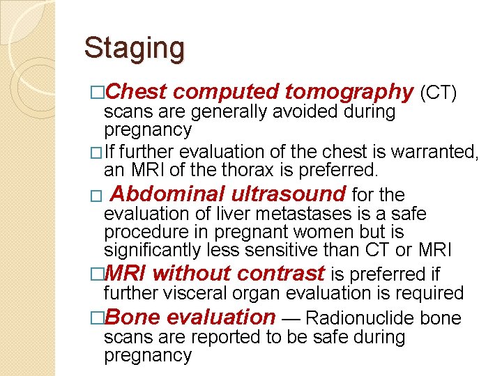 Staging �Chest computed tomography (CT) scans are generally avoided during pregnancy �If further evaluation