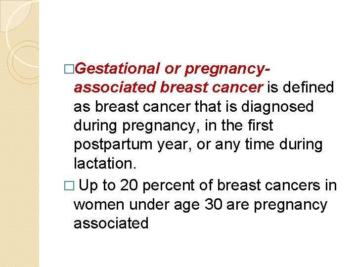 �Gestational or pregnancyassociated breast cancer is defined as breast cancer that is diagnosed during