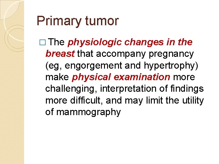 Primary tumor � The physiologic changes in the breast that accompany pregnancy (eg, engorgement