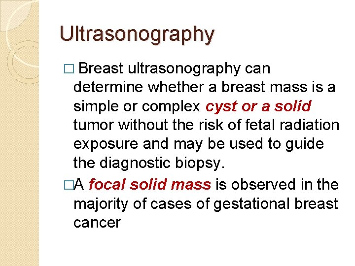 Ultrasonography � Breast ultrasonography can determine whether a breast mass is a simple or