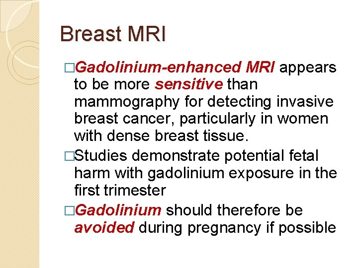 Breast MRI �Gadolinium-enhanced MRI appears to be more sensitive than mammography for detecting invasive