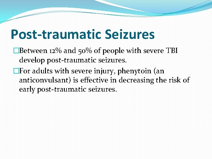 Post-traumatic Seizures �Between 12% and 50% of people with severe TBI develop post-traumatic seizures.