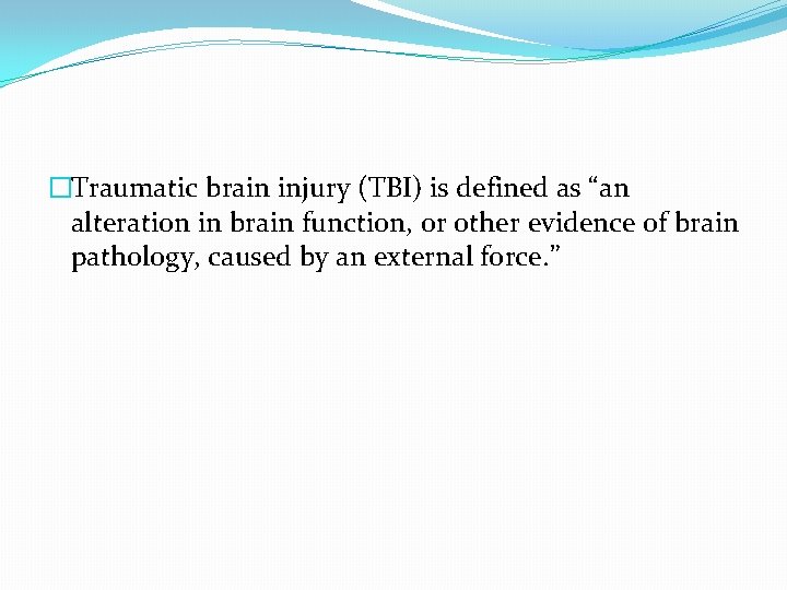 �Traumatic brain injury (TBI) is defined as “an alteration in brain function, or other