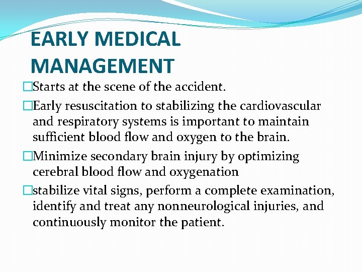 EARLY MEDICAL MANAGEMENT �Starts at the scene of the accident. �Early resuscitation to stabilizing