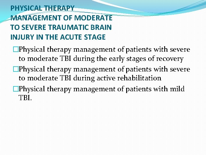 PHYSICAL THERAPY MANAGEMENT OF MODERATE TO SEVERE TRAUMATIC BRAIN INJURY IN THE ACUTE STAGE