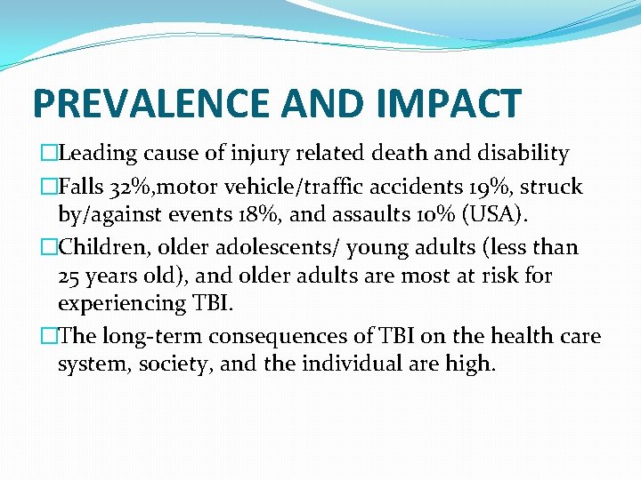 PREVALENCE AND IMPACT �Leading cause of injury related death and disability �Falls 32%, motor
