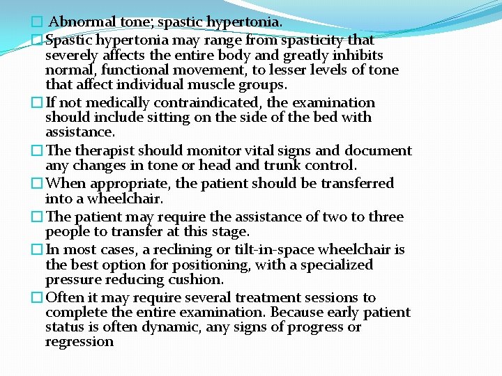 � Abnormal tone; spastic hypertonia. �Spastic hypertonia may range from spasticity that severely affects