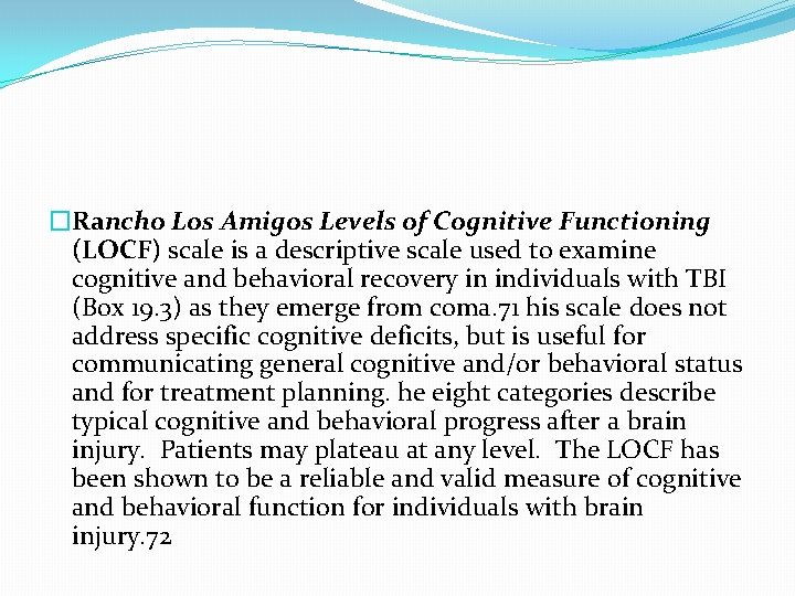 �Rancho Los Amigos Levels of Cognitive Functioning (LOCF) scale is a descriptive scale used