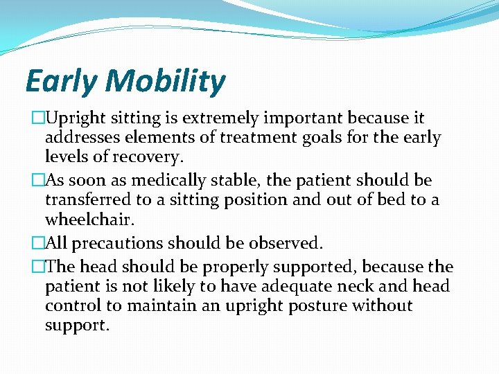 Early Mobility �Upright sitting is extremely important because it addresses elements of treatment goals