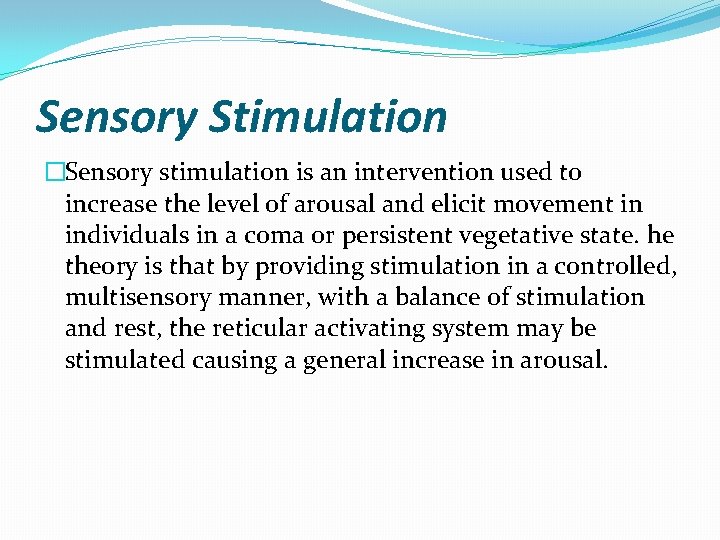 Sensory Stimulation �Sensory stimulation is an intervention used to increase the level of arousal