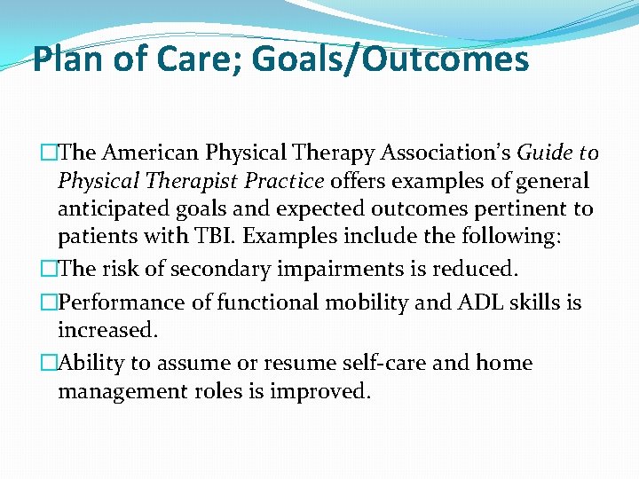 Plan of Care; Goals/Outcomes �The American Physical Therapy Association’s Guide to Physical Therapist Practice
