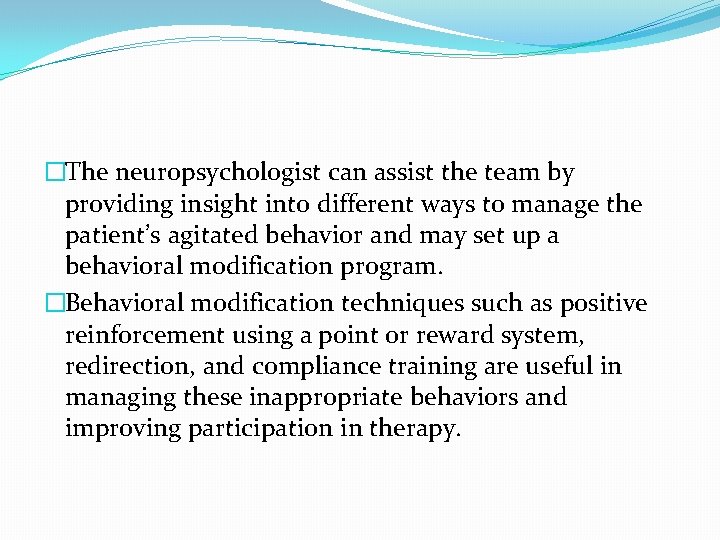 �The neuropsychologist can assist the team by providing insight into different ways to manage