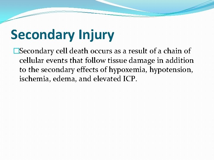 Secondary Injury �Secondary cell death occurs as a result of a chain of cellular