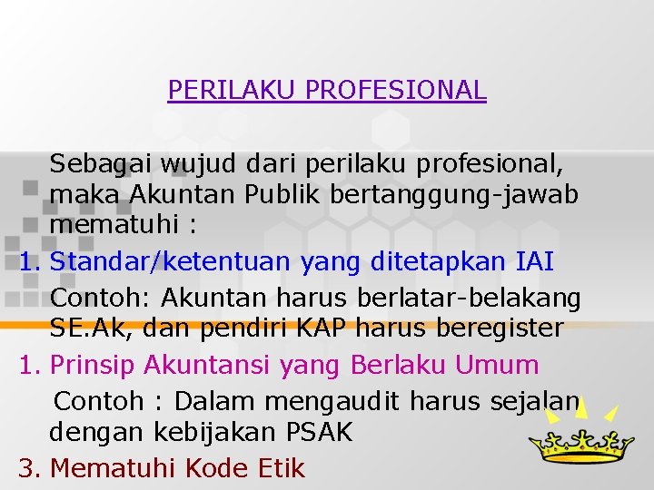 PERILAKU PROFESIONAL Sebagai wujud dari perilaku profesional, maka Akuntan Publik bertanggung-jawab mematuhi : 1.