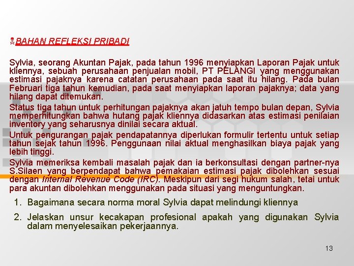 NBAHAN REFLEKSI PRIBADI Sylvia, seorang Akuntan Pajak, pada tahun 1996 menyiapkan Laporan Pajak untuk