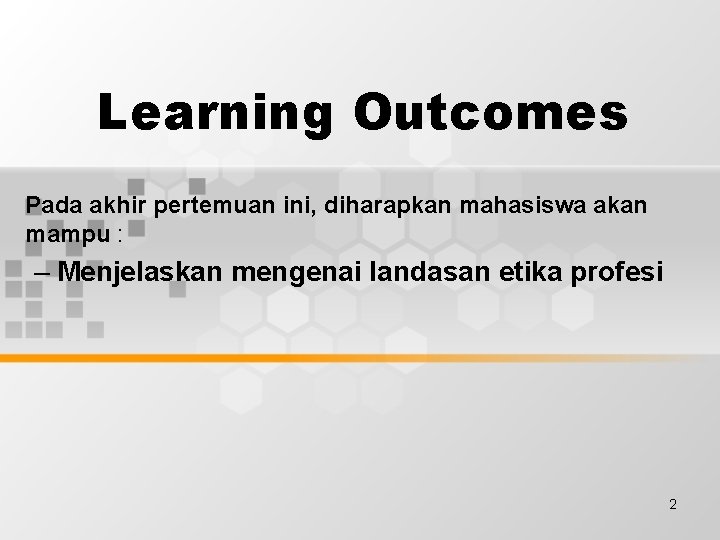 Learning Outcomes Pada akhir pertemuan ini, diharapkan mahasiswa akan mampu : – Menjelaskan mengenai