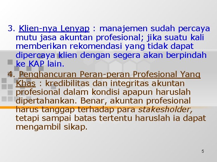 3. Klien-nya Lenyap : manajemen sudah percaya mutu jasa akuntan profesional; jika suatu kali