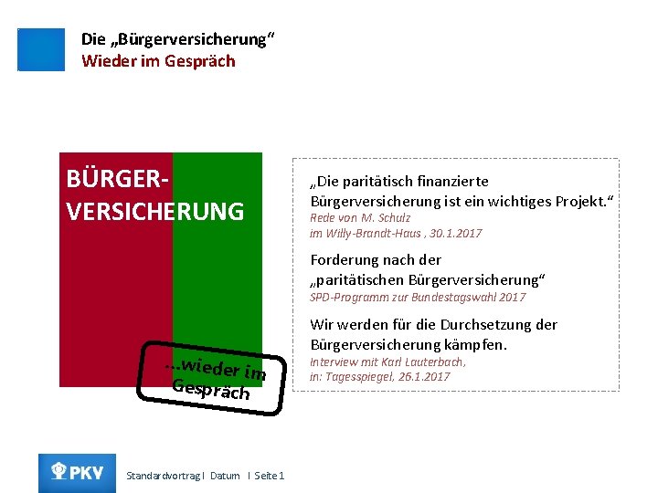 Die „Bürgerversicherung“ Wieder im Gespräch BÜRGERVERSICHERUNG „Die paritätisch finanzierte Bürgerversicherung ist ein wichtiges Projekt.