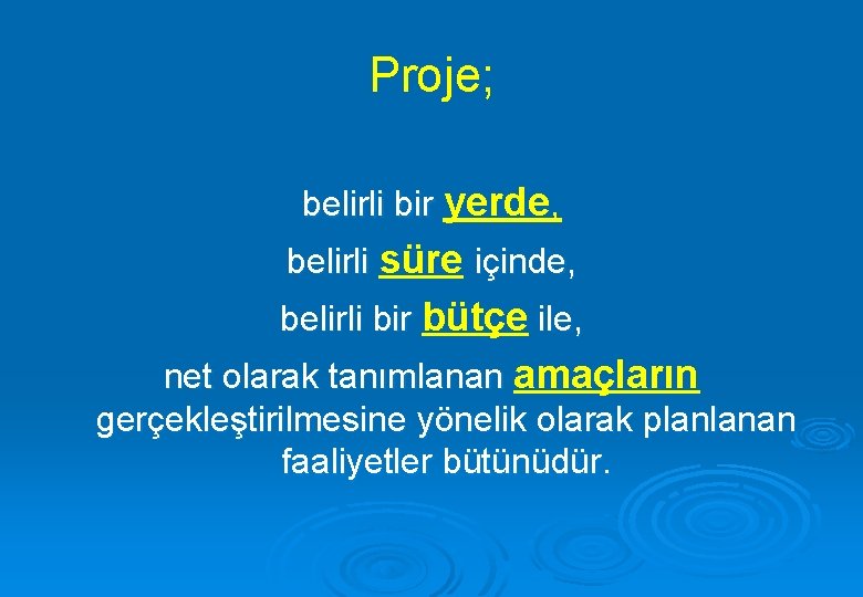 Proje; belirli bir yerde, belirli süre içinde, belirli bir bütçe ile, net olarak tanımlanan