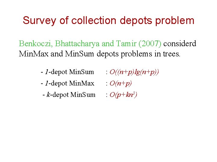 Survey of collection depots problem Benkoczi, Bhattacharya and Tamir (2007) considerd Min. Max and