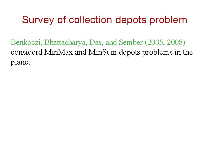 Survey of collection depots problem Benkoczi, Bhattacharya, Das, and Sember (2005, 2008) considerd Min.