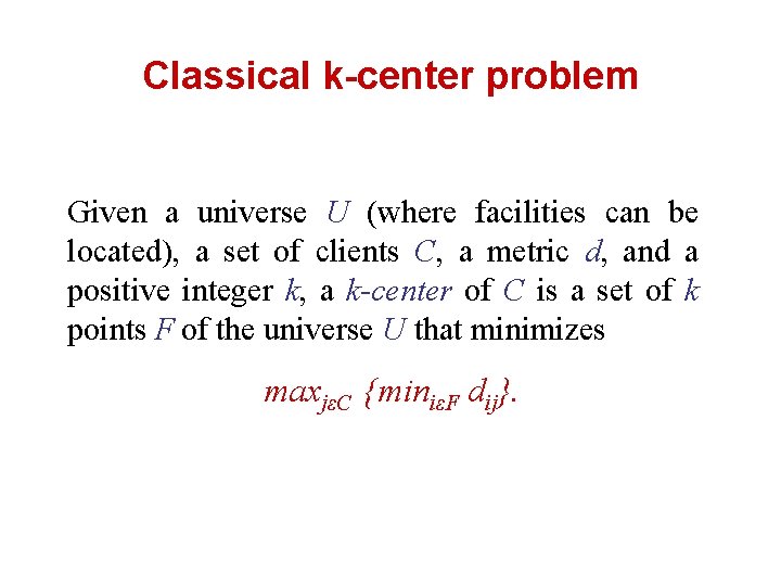 Classical k-center problem Given a universe U (where facilities can be located), a set