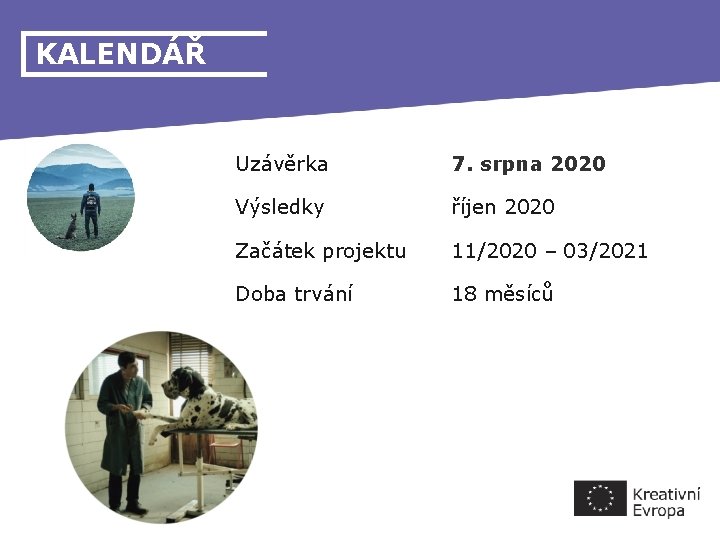 KALENDÁŘ Uzávěrka 7. srpna 2020 Výsledky říjen 2020 Začátek projektu 11/2020 – 03/2021 Doba