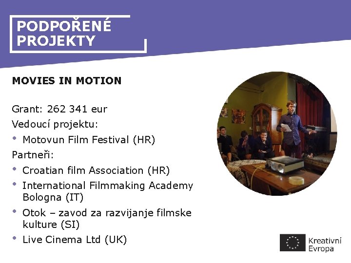 PODPOŘENÉ PROJEKTY MOVIES IN MOTION Grant: 262 341 eur Vedoucí projektu: • Motovun Film
