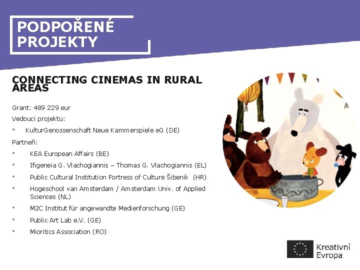 PODPOŘENÉ PROJEKTY CONNECTING CINEMAS IN RURAL AREAS Grant: 489 229 eur Vedoucí projektu: •