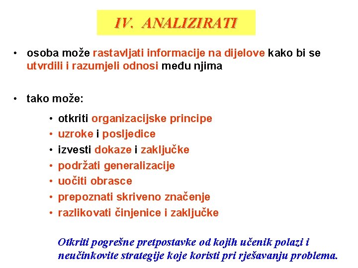 IV. ANALIZIRATI • osoba može rastavljati informacije na dijelove kako bi se utvrdili i