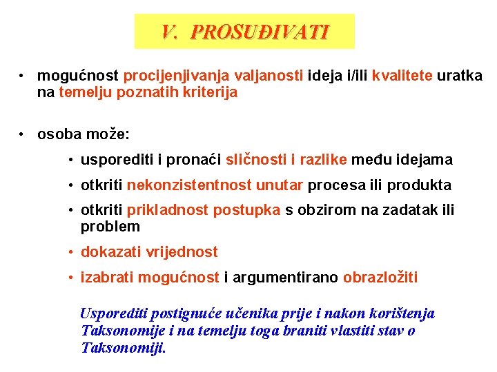 V. PROSUĐIVATI • mogućnost procijenjivanja valjanosti ideja i/ili kvalitete uratka na temelju poznatih kriterija