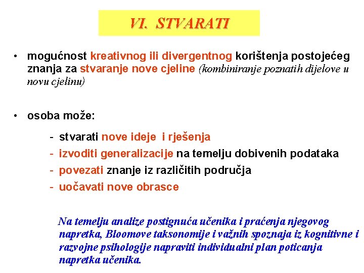 VI. STVARATI • mogućnost kreativnog ili divergentnog korištenja postojećeg znanja za stvaranje nove cjeline