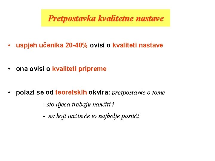 Pretpostavka kvalitetne nastave • uspjeh učenika 20 -40% ovisi o kvaliteti nastave • ona