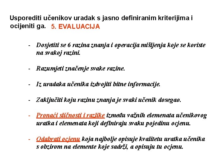 Usporediti učenikov uradak s jasno definiranim kriterijima i ocijeniti ga. 5. EVALUACIJA - Dosjetiti