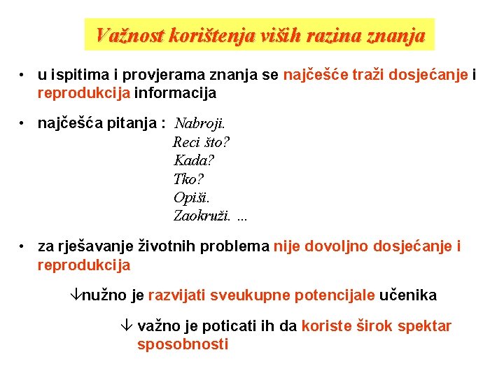 Važnost korištenja viših razina znanja • u ispitima i provjerama znanja se najčešće traži