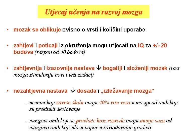 Utjecaj učenja na razvoj mozga • mozak se oblikuje ovisno o vrsti i količini