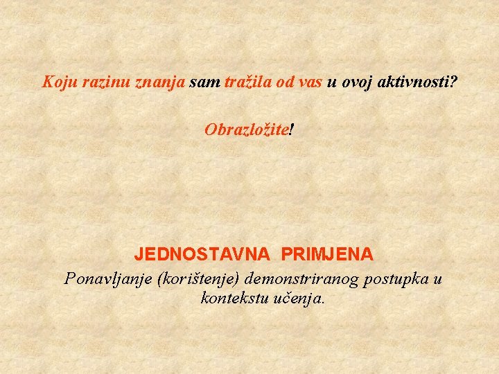 Koju razinu znanja sam tražila od vas u ovoj aktivnosti? Obrazložite! JEDNOSTAVNA PRIMJENA Ponavljanje