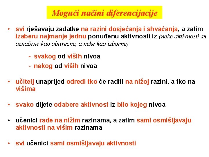 Mogući načini diferencijacije • svi rješavaju zadatke na razini dosjećanja i shvaćanja, a zatim