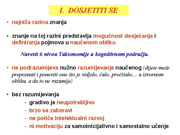 I. DOSJETITI SE • najniža razina znanja • znanje na toj razini predstavlja mogućnost