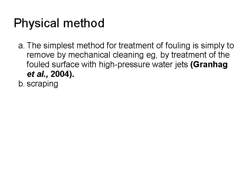 Physical method a. The simplest method for treatment of fouling is simply to remove